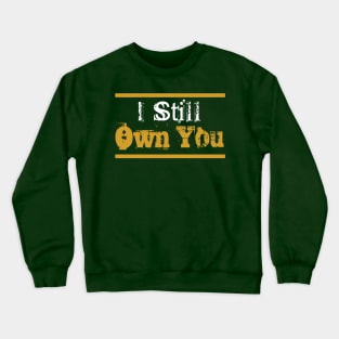 i still own you american football funny moment Crewneck Sweatshirt